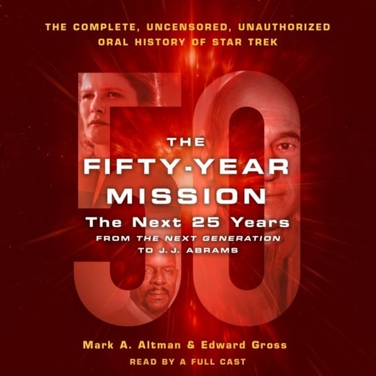 Fifty-Year Mission: The Next 25 Years: From The Next Generation to J. J. Abrams Altman Mark A., Gross Edward