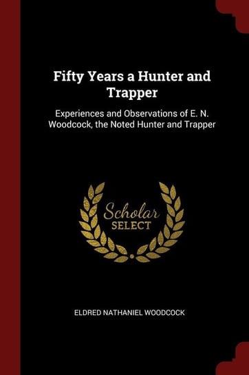 Fifty Years a Hunter and Trapper Woodcock Eldred Nathaniel