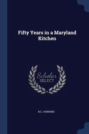 Fifty Years in a Maryland Kitchen Howard B C.