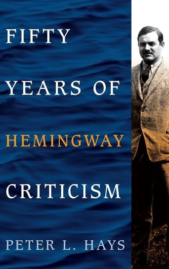 Fifty Years of Hemingway Criticism Hays Peter L.