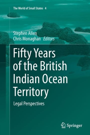 Fifty Years of the British Indian Ocean Territory: Legal Perspectives Opracowanie zbiorowe
