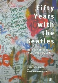 Fifty years with the Beatles The impact of the Beatles on contemporary culture Opracowanie zbiorowe