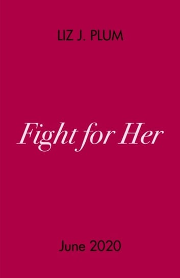 Fight For Her Liz J. Plum