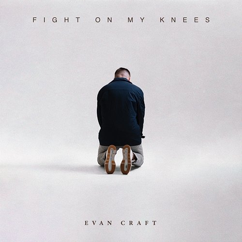 Fight On My Knees Evan Craft