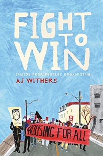 Fight to Win Inside Poor Peoples Organizing A. J. Withers