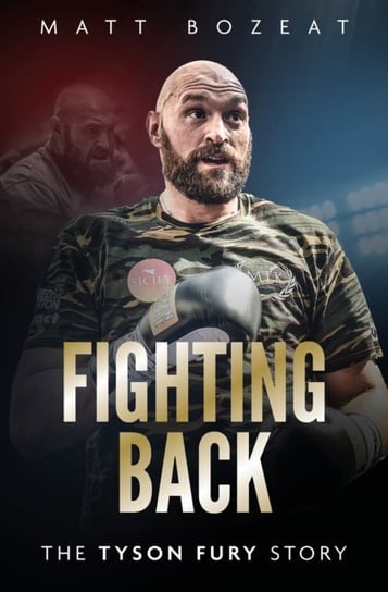 Fighting Back. The Tyson Fury Story Matt Bozeat