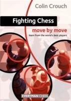 Fighting Chess: Move by Move Crouch Colin