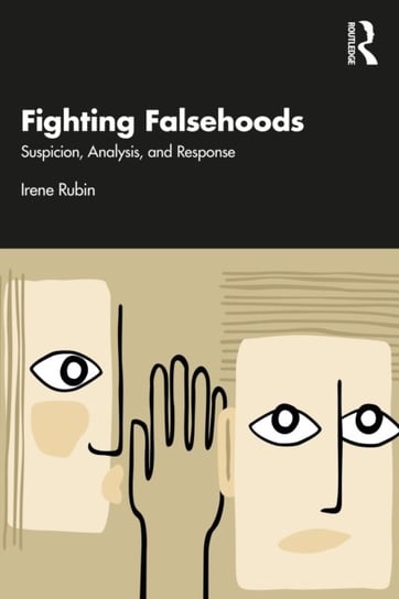 Fighting Falsehoods: Suspicion, Analysis, and Response Irene Rubin