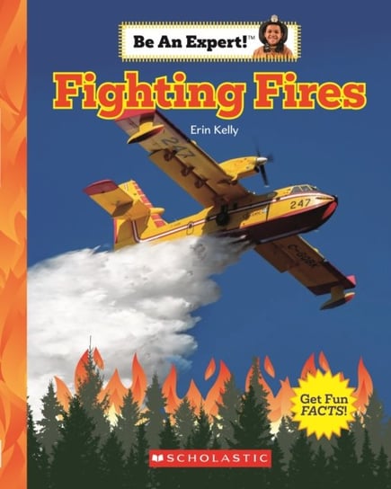 Fighting Fires (Be An Expert!) Kelly Erin