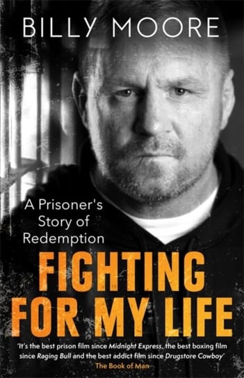Fighting for My Life. A Prisoners Story of Redemption Moore Billy