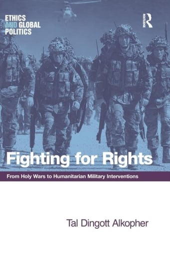 Fighting for Rights: From Holy Wars to Humanitarian Military Interventions Tal Dingott Alkopher