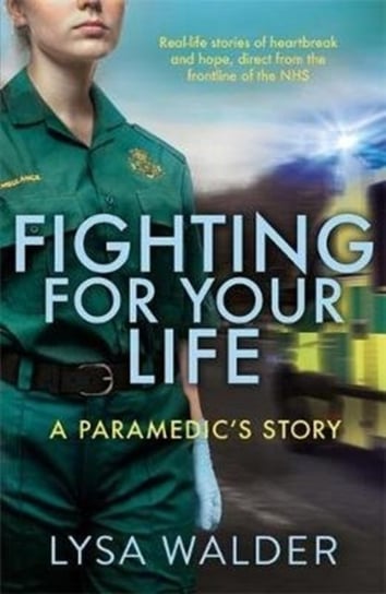 Fighting For Your Life. A paramedics story Walder Lysa