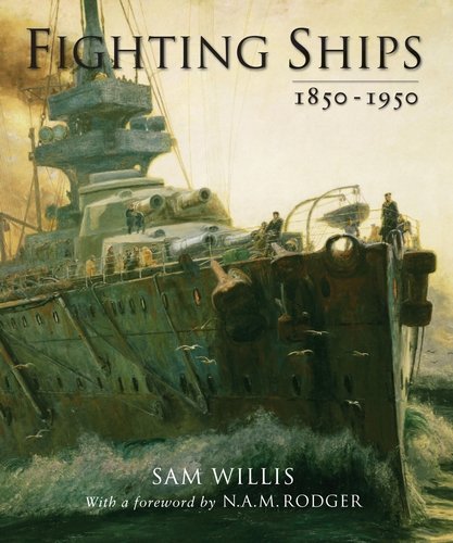 Fighting Ships 1850-1950 Sam Willis
