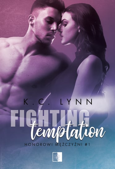Fighting Temptation. Honorowi mężczyźni. Tom 1 Lynn K.C.