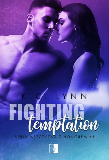 Fighting Temptation. Honorowi mężczyźni. Tom 1 Lynn K.C.