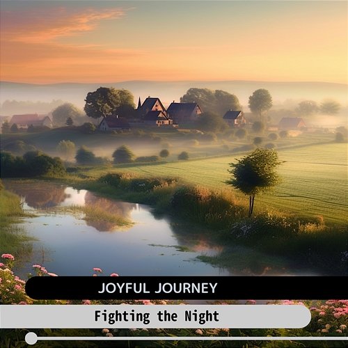 Fighting the Night Joyful Journey