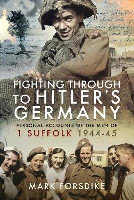 Fighting Through to Hitler's Germany: The Memoirs and Letters of Richard Laird, A Japanese Prisoner of War Mark Forsdike