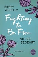 Fighting to Be Free - Nie so begehrt Moseley Kirsty