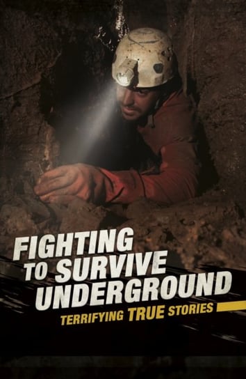 Fighting to Survive Underground. Terrifying True Stories Dickmann Nancy