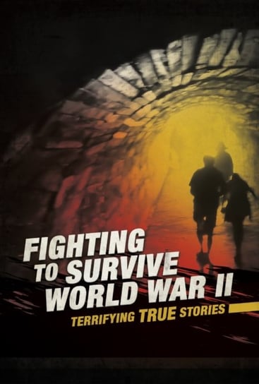 Fighting to Survive World War II. Terrifying True Stories Dickmann Nancy