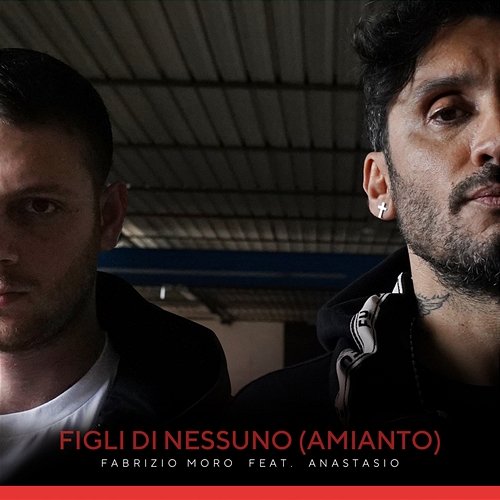 Figli di nessuno (Amianto) Fabrizio Moro feat. Anastasio
