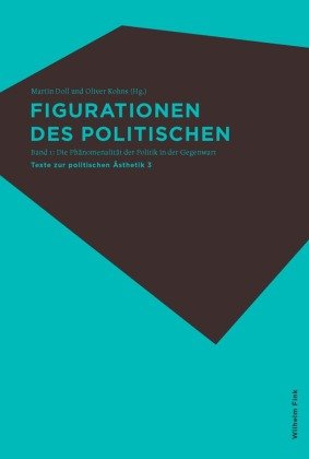 Figurationen des Politischen I und II Fink Wilhelm Gmbh + Co.Kg, Wilhelm Fink Verlag