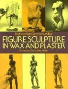 Figure Sculpture in Wax and Plaster Miller Gloria B., Art Instruction