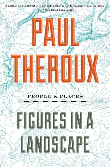 Figures in a Landscape: People and Places Theroux Paul
