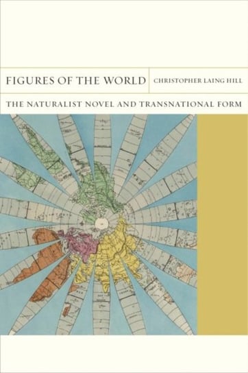Figures of the World: The Naturalist Novel and Transnational Form Christopher Laing Hill