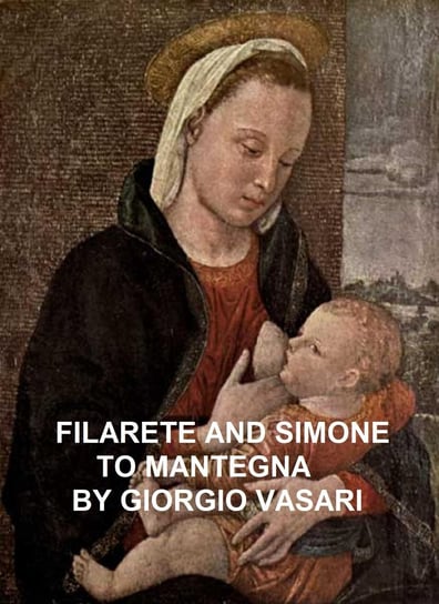 Filarete and Simone to Mantegna Giorgio Vasari