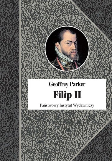 Filip II. Król nieprzezorny Parker Geoffrey