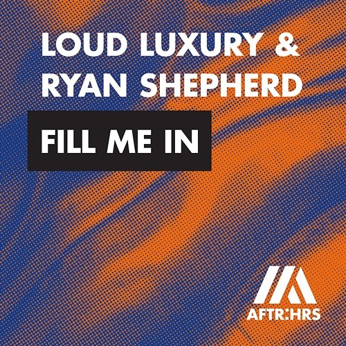 Fill Me In Loud Luxury & Ryan Shepherd