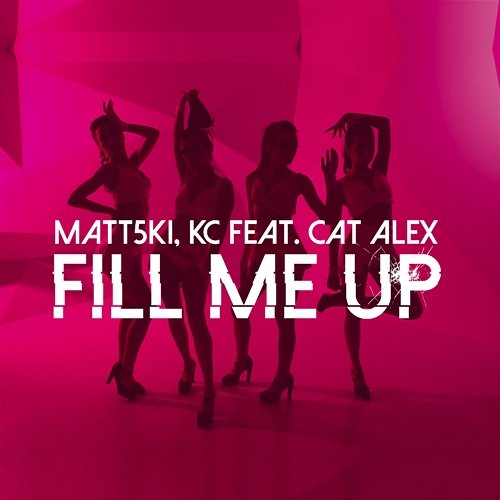 Fill Me Up Matt5ki, KC feat. Cat Alex