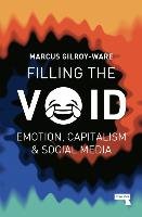 Filling the Void: Emotion, Capitalism & Social Media Gilroy-Ware Marcus