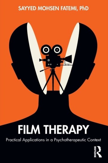 Film Therapy: Practical Applications in a Psychotherapeutic Context Sayyed Mohsen Fatemi