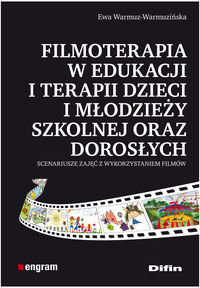 Filmoterapia w edukacji i terapii dzieci i młodzieży szkolnej oraz dorosłych Warmuz-Warmuzińska Ewa