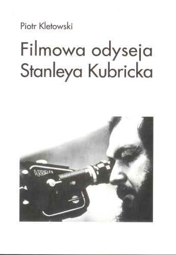 Filmowa Odyseja Stanleya Kubricka Kletowski Piotr