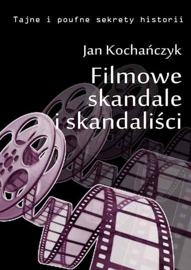 Filmowe skandale i skandaliści Kochańczyk Jan
