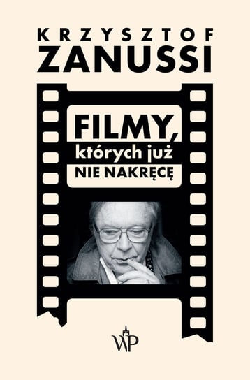 Filmy, których już nie nakręcę Zanussi Krzysztof