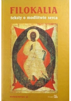 Filokalia. Teksty o modlitwie serca Opracowanie zbiorowe
