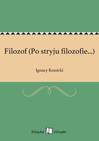 Filozof (Po stryju filozofie...) Krasicki Ignacy