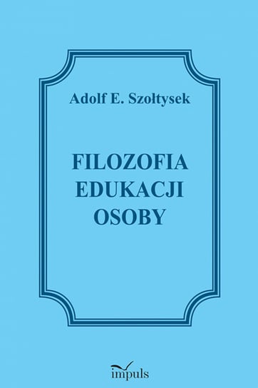 Filozofia edukacji osoby E. Szołtysek Adolf