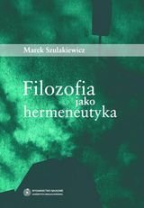 Filozofia jako hermeneutyka Szulakiewicz Marek