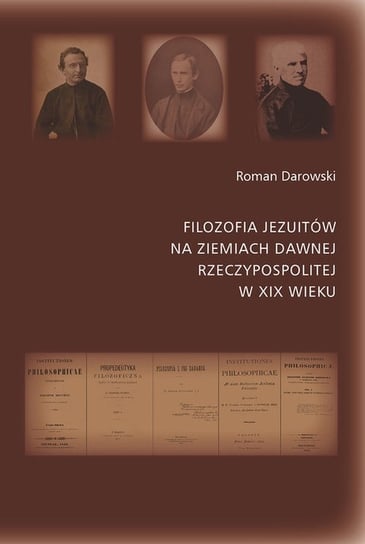 Filozofia Jezuitów na ziemiach dawnej Rzeczypospolitej w XIX wieku Darowski Roman
