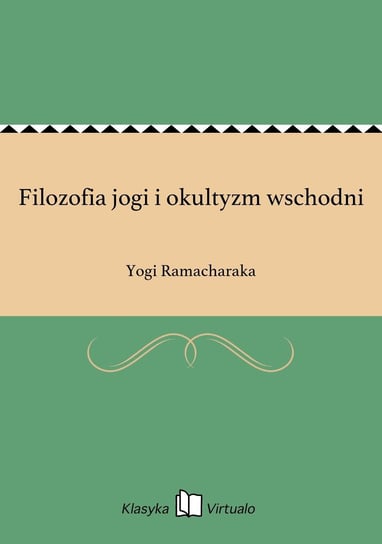 Filozofia jogi i okultyzm wschodni Ramacharaka Yogi