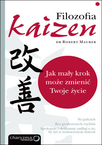 Filozofia Kaizen. Jak mały krok może zmienić twoje życie Maurer Robert