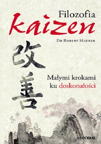 Filozofia Kaizen. Małymi krokami ku doskonałości Maurer Robert