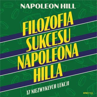 Filozofia sukcesu Napoleona Hilla. 17 niezwykłych lekcji Hill Napoleon