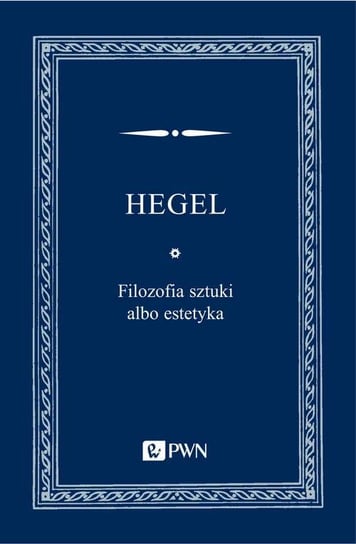 Filozofia sztuki albo estetyka Hegel Georg Wilhelm Friedrich