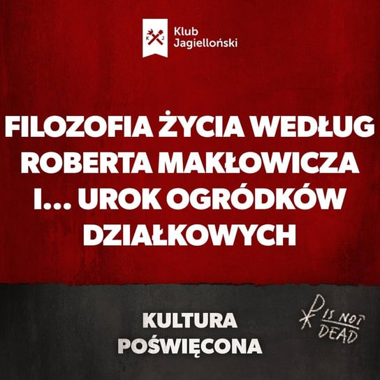 Filozofia życia według Roberta Makłowicza i... urok ogródków działkowych - Kultura Poświęcona - podcast Opracowanie zbiorowe